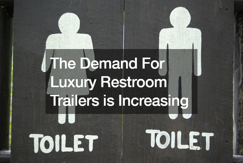 The Demand For Luxury Restroom Trailers is Increasing