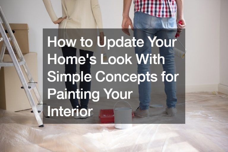 How to Update Your Home’s Look With Simple Concepts for Painting Your Interior