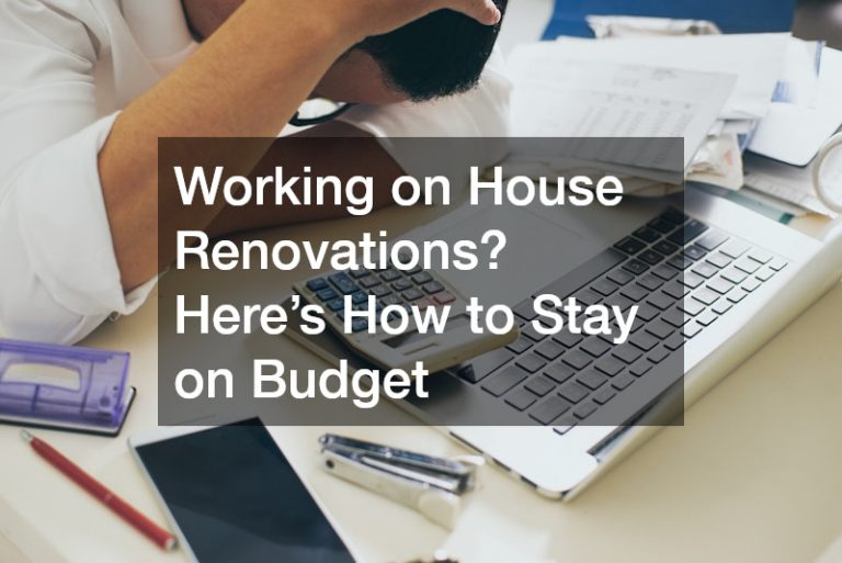 Working on House Renovations? Heres How to Stay on Budget