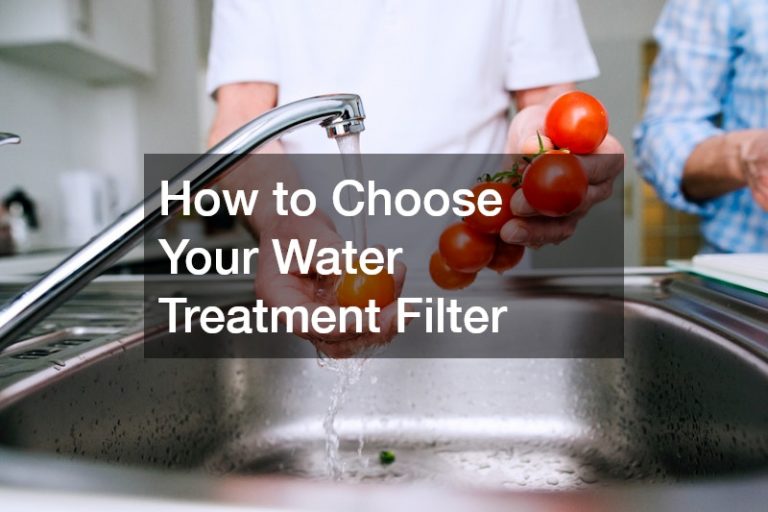 How to Choose Your Water Treatment Filter