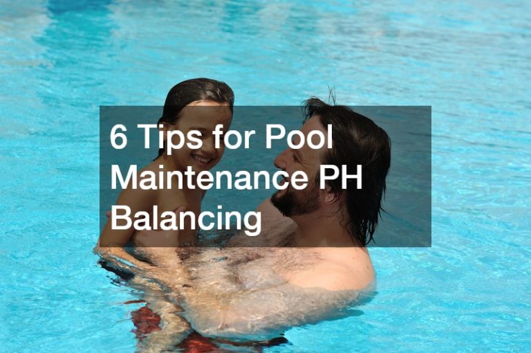 6 Tips for Pool Maintenance PH Balancing