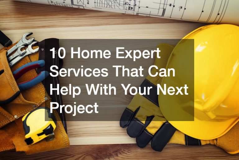 10 Home Expert Services That Can Help With Your Next Project