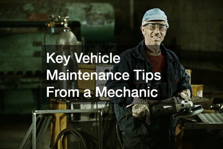 Key Vehicle Maintenance Tips From a Mechanic