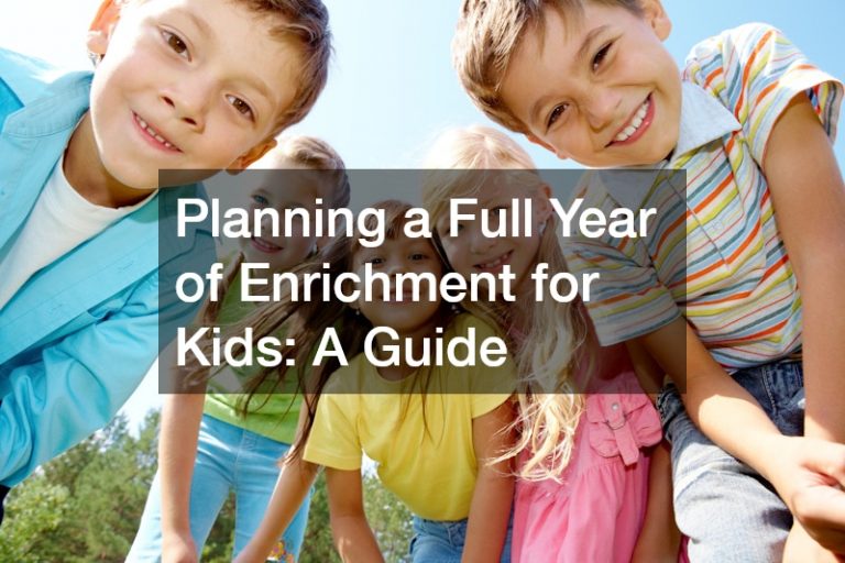 Planning a Full Year of Enrichment for Kids A Guide