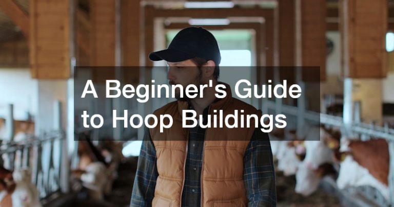A Beginners Guide to Hoop Buildings