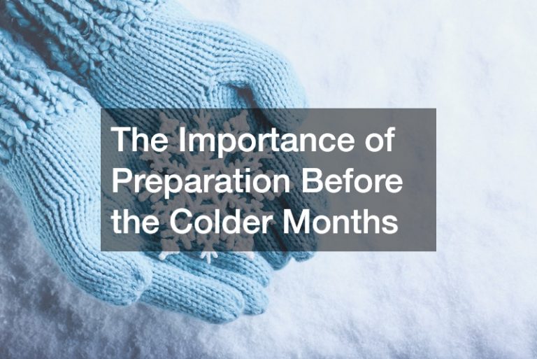 The Importance of Preparation Before the Colder Months